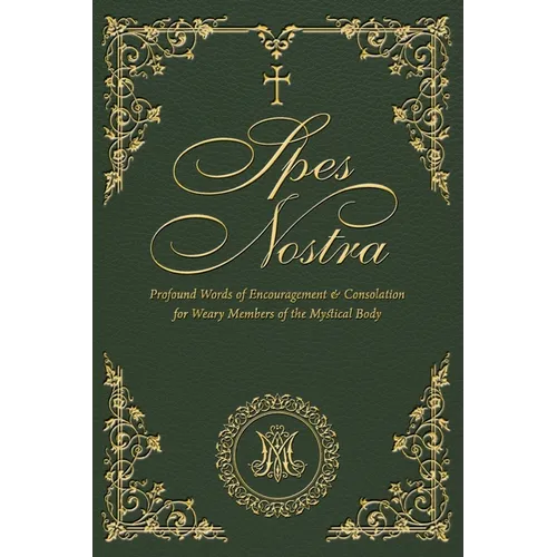 Spes Nostra: Profound Words of Encouragement & Consolation for Weary Members of the Mystical Body - Paperback