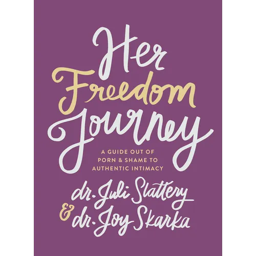 Her Freedom Journey: A Guide Out of Porn and Shame to Authentic Intimacy - Paperback