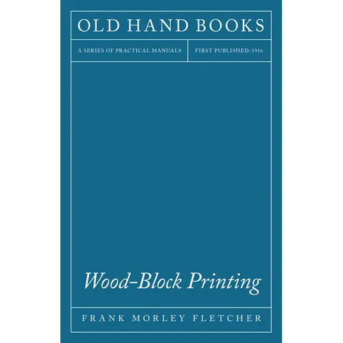 Wood-Block Printing: A Description of the Craft of Woodcutting and Colour Printing Based on the Japanese Practice - Paperback