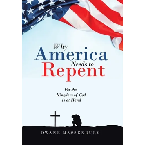 Why America Needs to Repent: For the Kingdom of God Is at Hand - Hardcover