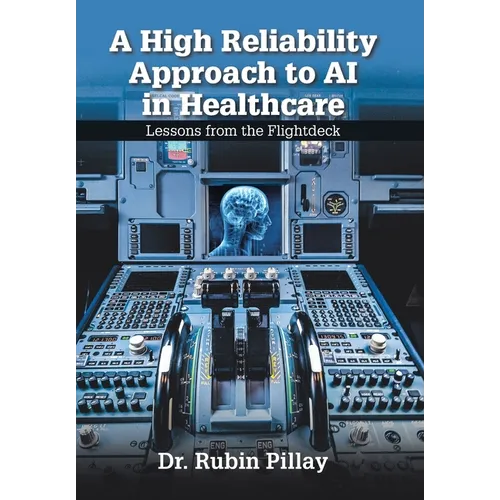 A High Reliability Approach to AI in Healthcare: Lessons from the Flightdeck - Hardcover