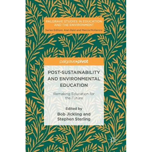 Post-Sustainability and Environmental Education: Remaking Education for the Future - Hardcover