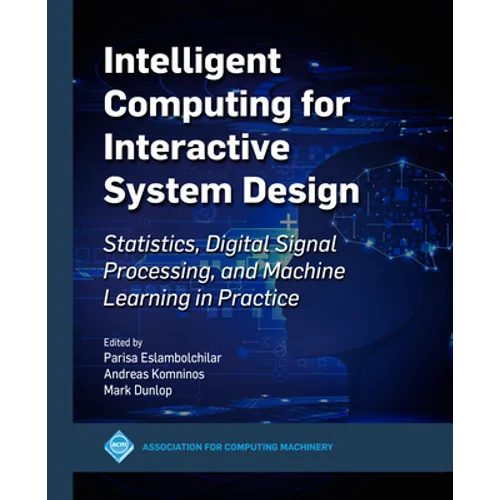 Intelligent Computing for Interactive System Design: Statistics, Digital Signal Processing and Machine Learning in Practice - Paperback