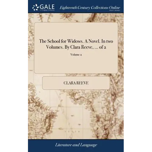 The School for Widows. A Novel. In two Volumes. By Clara Reeve, ... of 2; Volume 2 - Hardcover