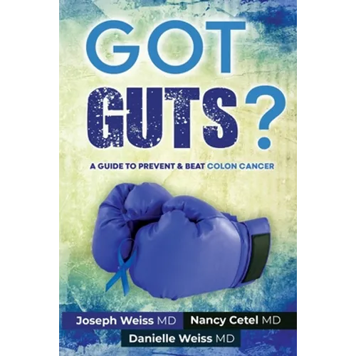 Got Guts! A Guide to Prevent and Beat Colon Cancer - Paperback