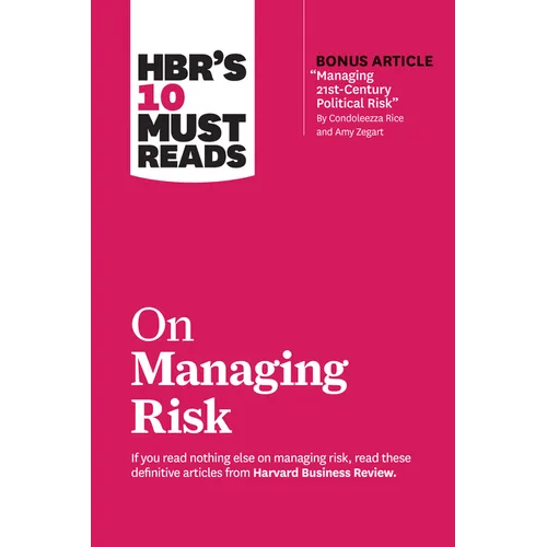 Hbr's 10 Must Reads on Managing Risk (with Bonus Article Managing 21st-Century Political Risk by Condoleezza Rice and Amy Zegart) - Paperback
