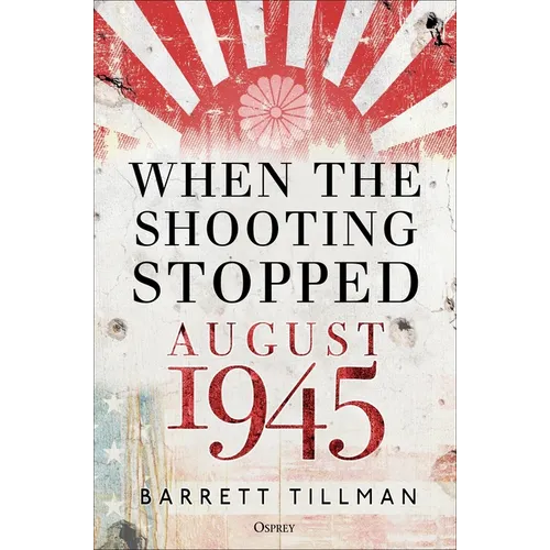 When the Shooting Stopped: August 1945 - Hardcover