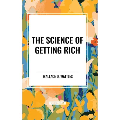 The Science of Getting Rich: Original First Edition Text - Hardcover