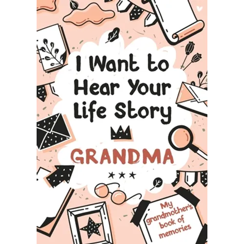 I Want to Hear Your Life Story Grandma: My grandmother's book of memories. - Paperback