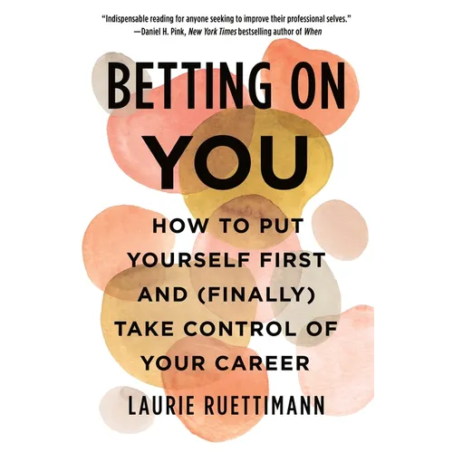 Betting on You: How to Put Yourself First and (Finally) Take Control of Your Career - Paperback