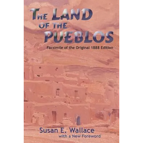 The Land of the Pueblos: Facsimile of the Original 1888 Edition - Paperback