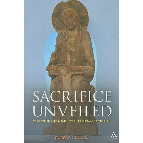 Sacrifice Unveiled: The True Meaning of Christian Sacrifice - Paperback