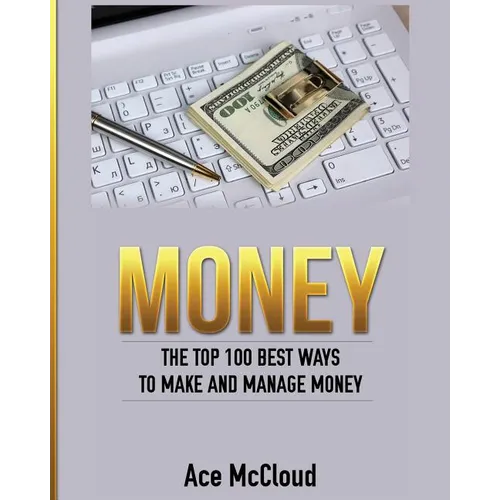 Money: The Top 100 Best Ways To Make And Manage Money - Paperback