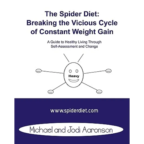 The Spider Diet: Breaking The Vicious Cycle Of Constant Weight Gain: A Guide To Healthy Living Through Self-Assessment And Change - Paperback
