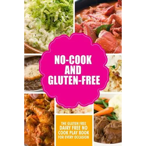 No-Cook and Gluten-Free The Gluten-Free, Dairy Free, No-Cook Playbook for Every Occasion: Looking for a heallther way of living with gluten-free meal - Paperback