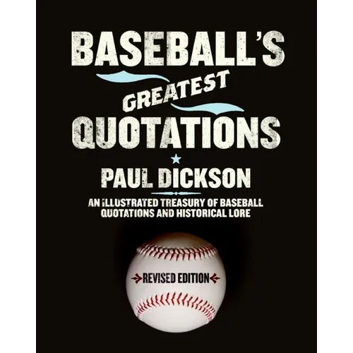 Baseball's Greatest Quotations Rev. Ed.: An Illustrated Treasury of Baseball Quotations and Historical Lore (Revised) - Paperback