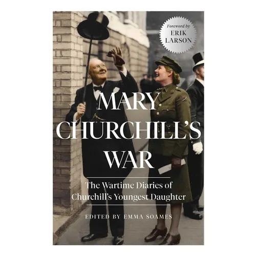 Mary Churchill's War: The Wartime Diaries of Churchill's Youngest Daughter - Hardcover