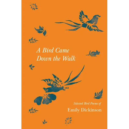 A Bird Came Down the Walk - Selected Bird Poems of Emily Dickinson - Paperback