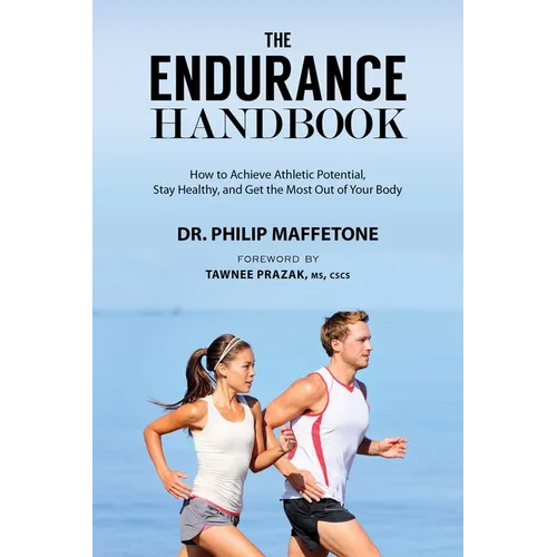 The Endurance Handbook: How to Achieve Athletic Potential, Stay Healthy, and Get the Most Out of Your Body - Paperback