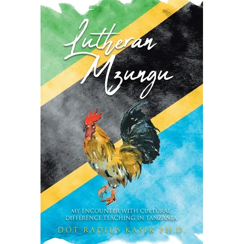 Lutheran Mzungu: My Encounter with Cultural Difference Teaching in Tanzania - Paperback