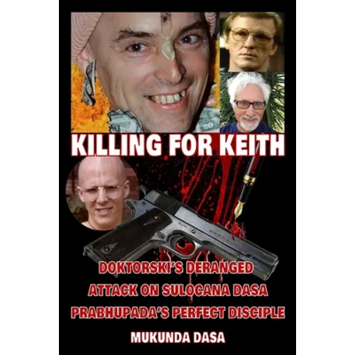 Killing for Keith: Doktorski's Deranged Attack On Sulocana Dasa Prabhupada's Perfect Disciple - Paperback