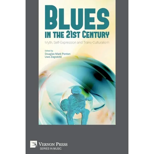 Blues in the 21st Century: Myth, Self-Expression and Trans-Culturalism - Paperback