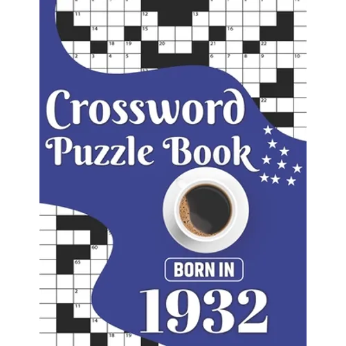 Crossword Puzzle Book: Born In 1932: Challenging 80 Large Print Crossword Puzzles Book With Solutions For Adults Men Women & All Others Puzzl - Paperback