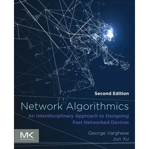 Network Algorithmics: An Interdisciplinary Approach to Designing Fast Networked Devices - Paperback