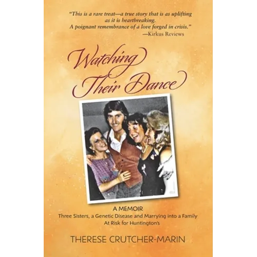 Watching Their Dance: Three Sisters, a Genetic Disease and Marrying into a Family At Risk for Huntington's - Paperback