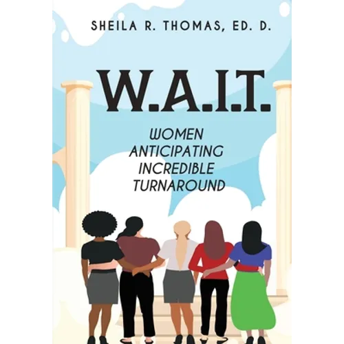 W.A.I.T.: Women Anticipating Incredible Turnaround - Paperback