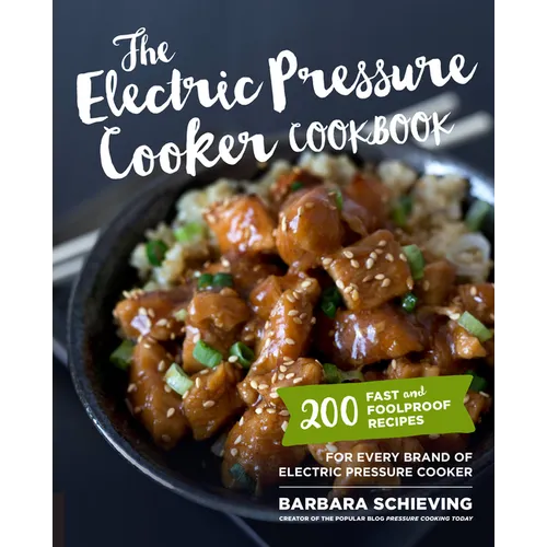 The Electric Pressure Cooker Cookbook: 200 Fast and Foolproof Recipes for Every Brand of Electric Pressure Cooker - Paperback