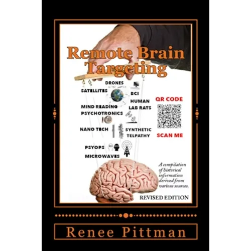 Remote Brain Targeting - Evolution of Mind Control in USA: A Compilation of Historical Information Derived from Various Sources - Paperback
