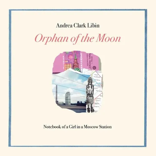 Orphan of the Moon: Notebook of a Girl in a Moscow Station - Paperback