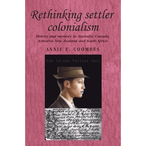 Rethinking Settler Colonialism: History and Memory in Australia, Canada, Aotearoa New Zealand and South Africa - Paperback
