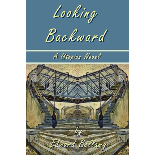 Looking Backward by Edward Bellamy - A Utopian Novel - Paperback