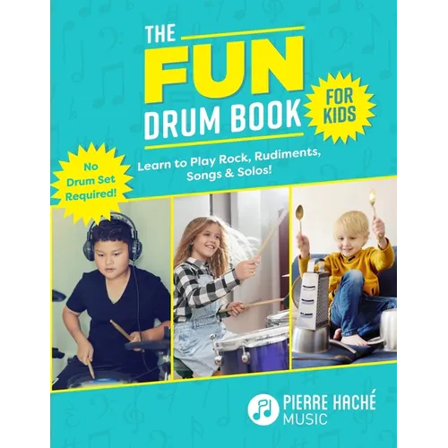 The Fun Drum Book for Kids: Learn to Play Rock, Rudiments, Songs & Solos! No Drum Set Required! - Paperback