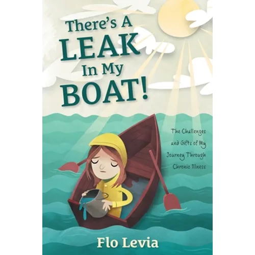 There's A Leak In My Boat!: The Challenges and Gifts of My Journey Through Chronic Illness - Paperback