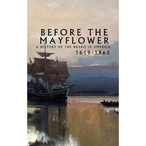 Before the Mayflower: A History of the Negro in America, 1619-1962 - Hardcover