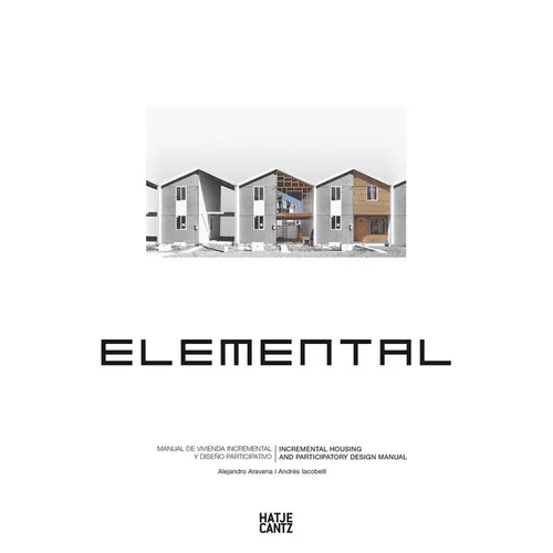 Alejandro Aravena: Elemental: Incremental Housing and Participatory Design Manual - Paperback