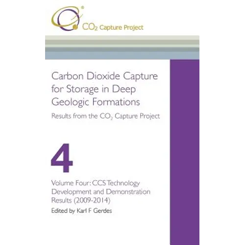 Carbon Dioxide Capture for Storage in Deep Geological Formations - Results from the CO2 Capture Project Vol 4 - Hardcover