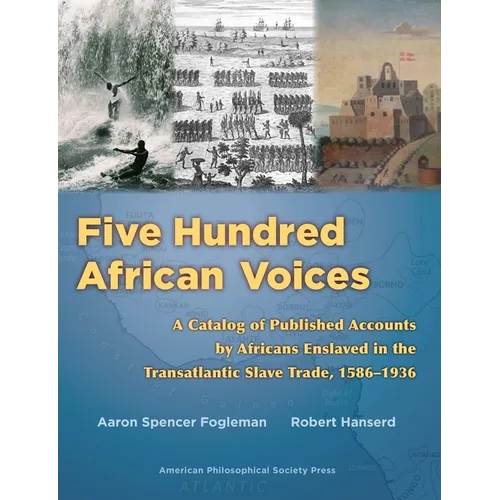 Five Hundred African Voices: A Catalog of Published Accounts by Africans Enslaved in the Transatlantic Slave Trade, 1586-1936 - Paperback
