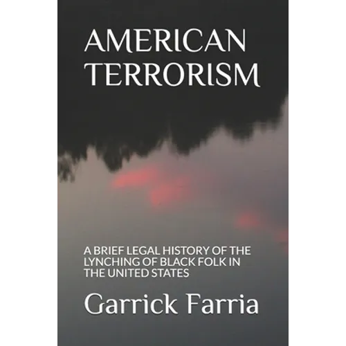American Terrorism: A Brief Legal History of the Lynching of Black Folk in the United States - Paperback