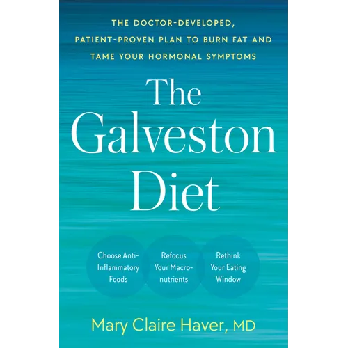 The Galveston Diet: The Doctor-Developed, Patient-Proven Plan to Burn Fat and Tame Your Hormonal Symptoms - Hardcover