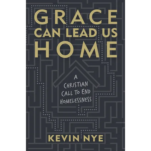 Grace Can Lead Us Home: A Christian Call to End Homelessness - Hardcover