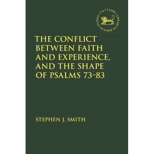 The Conflict Between Faith and Experience, and the Shape of Psalms 73-83 - Paperback