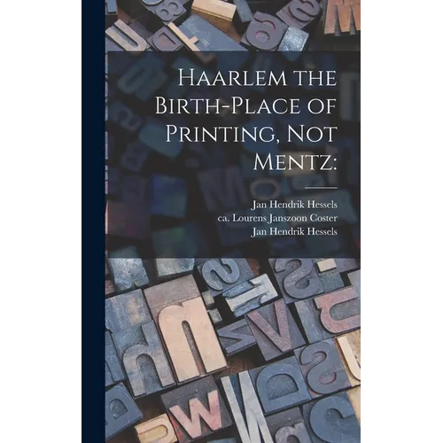 Haarlem the Birth-place of Printing, Not Mentz - Hardcover