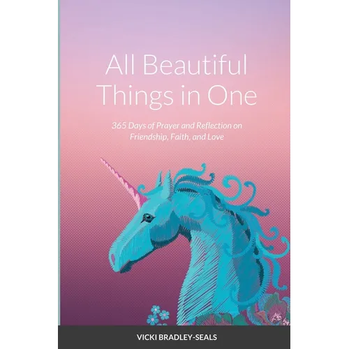All Beautiful Things in One: 365 Days of Prayer and Reflection on Friendship, Faith, and Love - Paperback