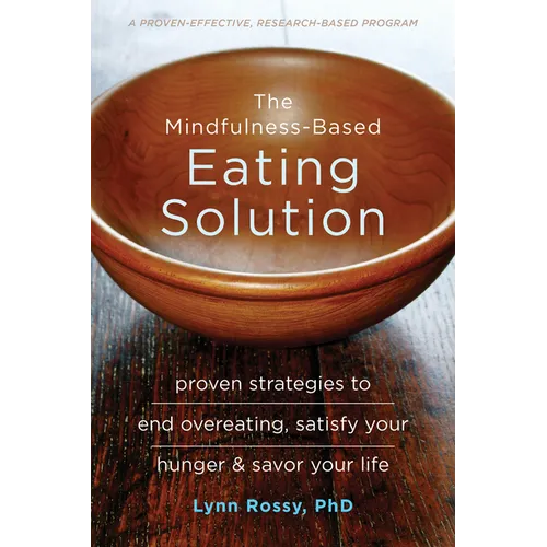 The Mindfulness-Based Eating Solution: Proven Strategies to End Overeating, Satisfy Your Hunger, and Savor Your Life - Paperback