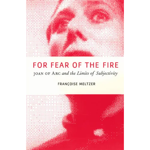For Fear of the Fire: Joan of Arc and the Limits of Subjectivity - Paperback