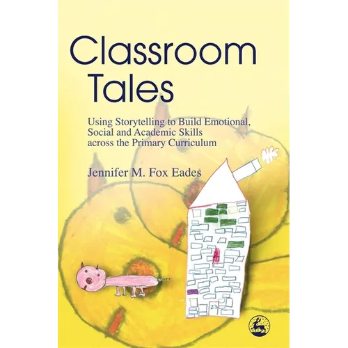 Classroom Tales: Using Storytelling to Build Emotional, Social and Academic Skills Across the Primary Curriculum - Paperback